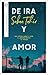 DE IRA Y AMOR