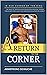 A RETURN TO THE CORNER : TH...