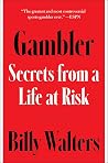 Gambler: Secrets from a Life at Risk Gambler: Secrets from a Life at Risk