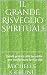 Il Grande Risveglio Spirituale: Guida pratica alle tecniche per trasformare la tua vita (Italian Edition)