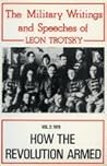 How the Revolution Armed: The Military Writings & Speeches