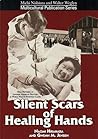 Silent Scars of Healing Hands : Oral Histories of Japanese American Doctors in World War II Detention Camps Silent Scars of Healing Hands : Oral Histories of Japanese American Doctors in World War II Detention Camps