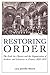 Restoring Order: The Ecole Des Chartes and the Organization of Archives and Libraries in France, 1820-1870 by Lara Jennifer Moore (2008-03-01)
