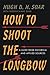 How to Shoot the Longbow: A Guide from Historical and Applied Sources by Hugh D. H. Soar (2015-03-23)