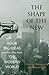 Scott L. Montgomery: The Shape of the New : Four Big Ideas and How They Made the Modern World (Hardcover); 2015 Edition