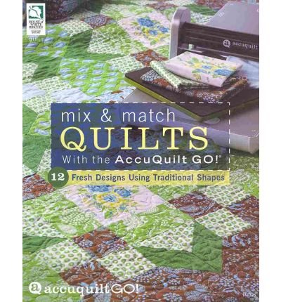 Mix & Match Quilts with the AccuQuilt Go! (AccuQuilt Go!) (Paperback) - Common