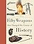 Fifty Weapons That Changed the Course of History by Joel Levy (September 11,2014)
