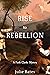 Rise to Rebellion by Julie Bates Rise to Rebellion by Julie Bates
