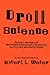 By Weber, Robert L. Droll Science: Being a Treasury of Whimsical Characters, Laboratory Levity, and Scholarly Follies Hardcover - October 1987