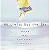 No limits but the sky; Dream, Dare, Persevere, Succeed No limits but the sky; Dream, Dare, Persevere, Succeed