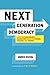 Next Generation Democracy: What the Open-Source Revolution Means for Power, Politics, and Change by Jared Duval (2010-11-09)