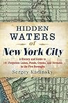 Hidden Waters of New York City: A History and Guide by Sergey Kadinsky (March 22,2016)