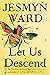 Let Us Descend by Jesmyn Ward