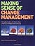Making Sense of Change Management: A Complete Guide to the Models Tools and Techniques of Organizational Change (Change Series) by Esther Cameron (29-Jan-2004) Paperback