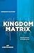 The Kingdom Matrix: Designi...