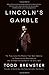 Lincoln's Gamble: The Tumul...