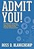 By Ross D. Blankenship Admit You! by Ross D. Blankenship