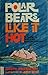 Polar Bears Like It Hot