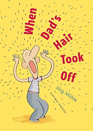 When Dad's Hair Took Off by Jörg Mϋhle