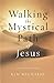 Walking the Mystical Path of Jesus by Kim Michaels (2013-10-23)