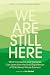 We Are Still Here by Christiane Sanderson