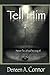 Tell Him: Never Be Afraid To Say It (Volume 1) by Deneen A. Connor (2010-09-18)