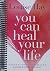 You Can Heal Your Life by Louise L. Hay You Can Heal Your Life by Louise L. Hay