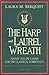 [The Harp and Laurel Wreath: Poetry and Dictation for the Classical Curriculum] [By: Berquist, Laura M.] [March, 1999]