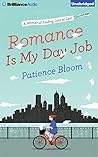 Romance Is My Day Job: A Memoir of Finding Love at Last by Patience Bloom (2015-01-27) Romance Is My Day Job: A Memoir of Finding Love at Last by Patience Bloom (2015-01-27)