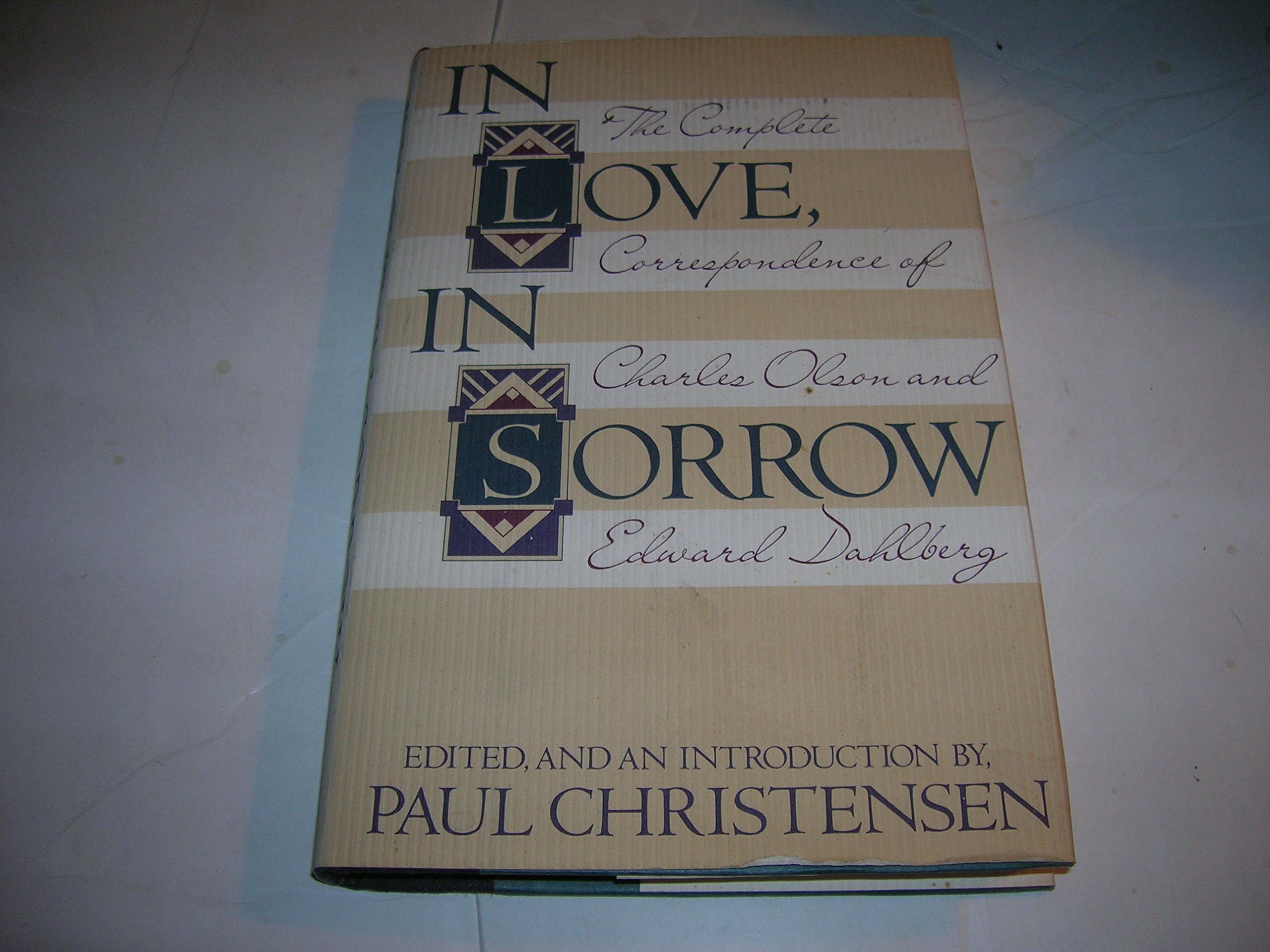 In Love, In Sorrow: The Complete Correspondence of Charles Olson and Edward Dahlberg (Hardcover)