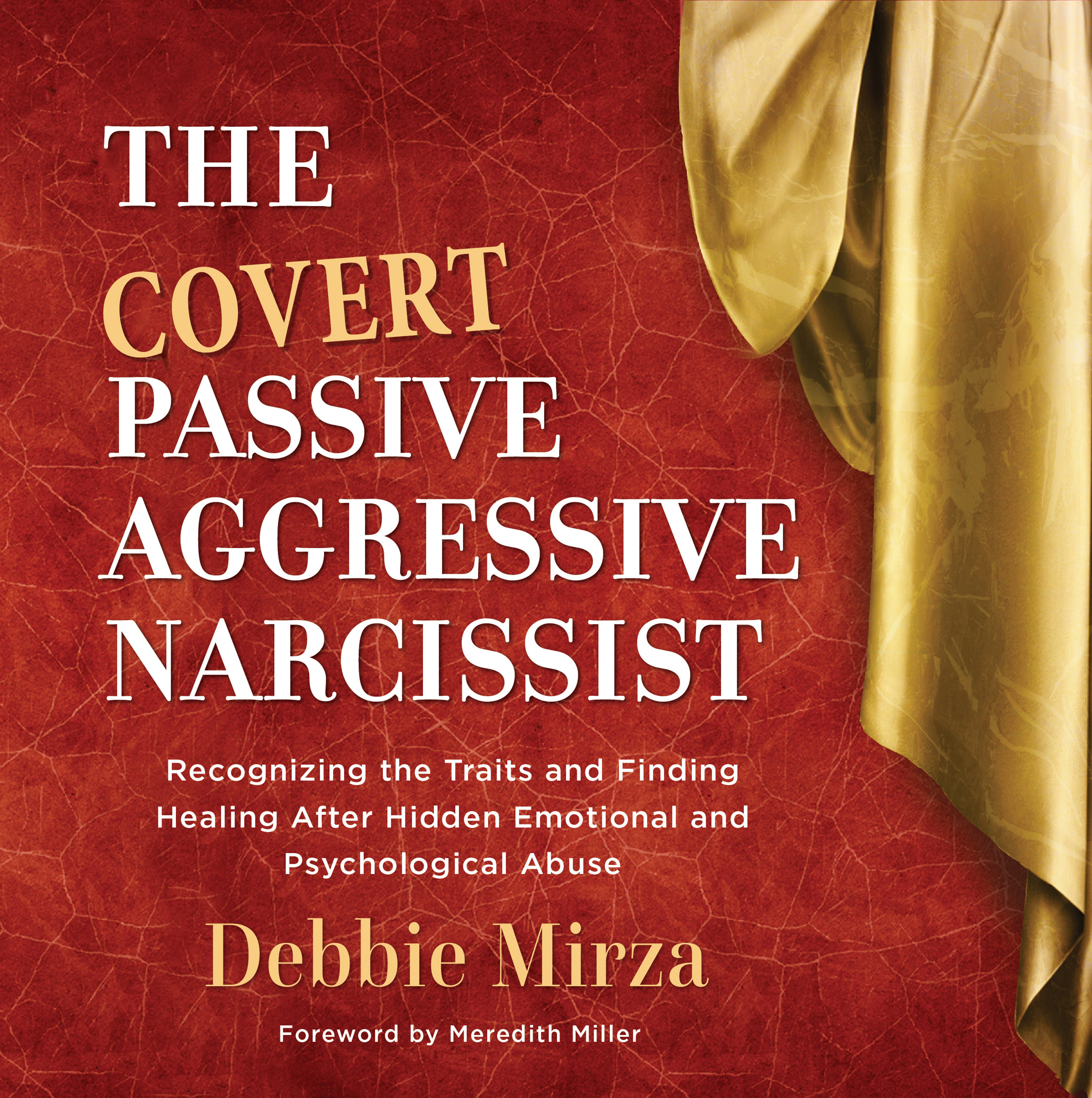 The Covert Passive-Aggressive Narcissist: Recognizing the Traits and Finding Healing After Hidden Emotional and Psychological Abuse