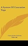 A System of Caucasian Yoga Hardcover February 17, 2006 A System of Caucasian Yoga Hardcover February 17, 2006