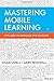 Mastering Mobile Learning 1st edition by Udell, Chad (2014) Hardcover