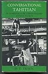 Conversational Tahitian; An Introduction to the Tahitian language of French Polynesia