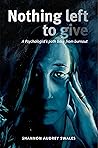 Nothing Left to Give by Shannon Audrey  Swales
