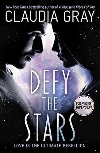 Defy the Stars : Love is the Ultimate Rebellion - For Fans of Divergent