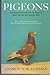 Pigeons - the Fascinating Saga of the World's most revered and Reviled Bird