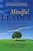The Mindful Leader: Ten Principles for Bringing Out the Best in Ourselves and Others