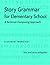 Story Grammar for Elementary School: A Sentence-Composing Approach: A Student Worktext by Donald Killgallon Jenny Killgallon(2008-02-14)