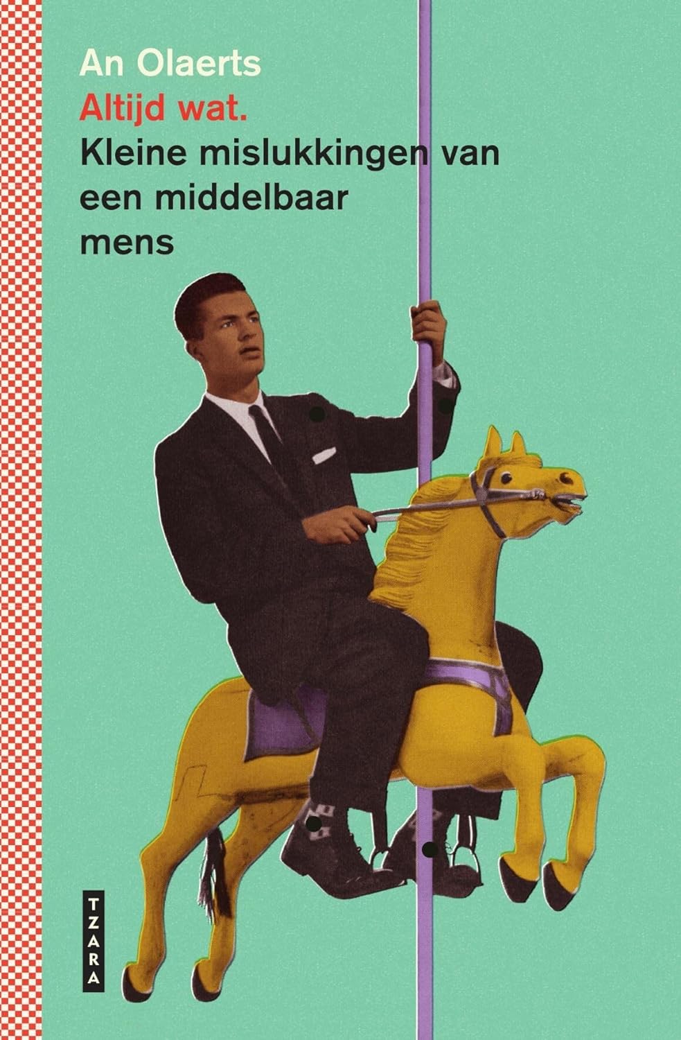 Altijd wat. Kleine mislukkingen van een middelbaar mens (Hardcover)