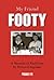My Friend Footy: A Memoir of Paul Foot