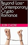 Beyond Loss- Contemporary Crypto Romance by Jodi Chow Beyond Loss- Contemporary Crypto Romance by Jodi Chow