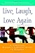 Live, Laugh, Love Again: A ...
