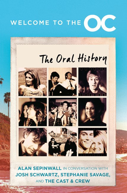 Welcome to the O.C.: The Oral History―Behind the Scenes of a Megahit TV Show