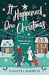 It Happened One Christmas by Chantel Guertin