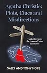 Agatha Christie: Plots, Clues and Misdirections (Thirty-three ways the Queen of Crime deceives us)