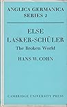 Else Lasker-Schüler: The Broken World (Anglica Germanica Series 2) Else Lasker-Schüler: The Broken World (Anglica Germanica Series 2)