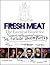 Fresh Meat: The Essential Guide for New Undergraduates/the Future Unemployed by Jesse Armstrong and Sam Bain (2012-09-27)