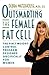 Outsmarting the Female Fat Cell: The First Weight-Control Program Designed Specifically for Women Paperback May 8, 2012