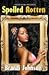 Spoiled Rotten